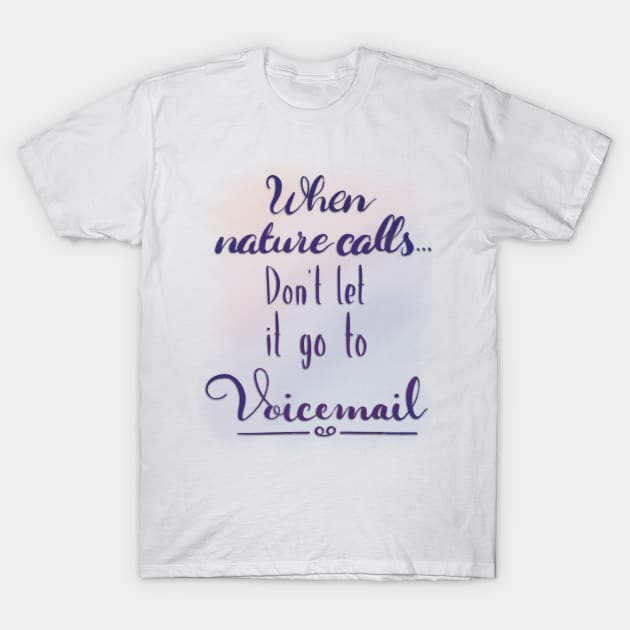 Bathroom Art Funny Quote When Nature Calls, Don't Let it Go to Voicemail T-Shirt by ChloesNook